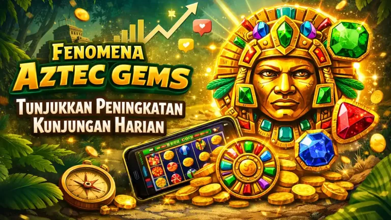 Fenomena Aztec Gems Tunjukkan Peningkatan Kunjungan Harian
