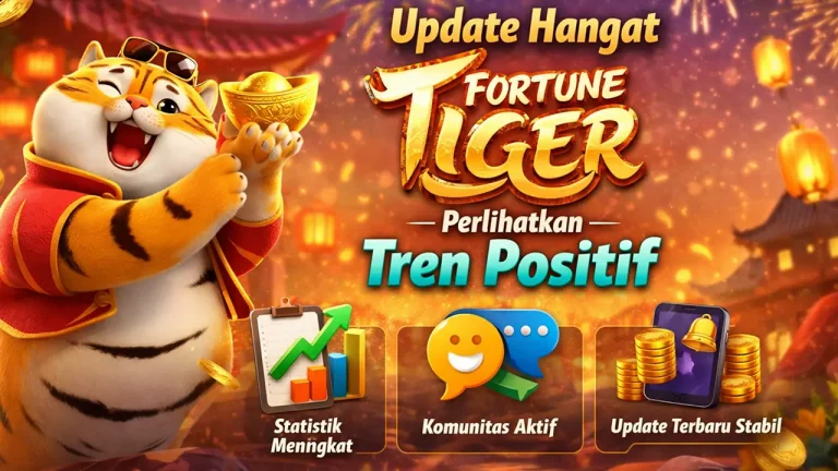 Update Hangat Fortune Tiger Perlihatkan Tren Positif