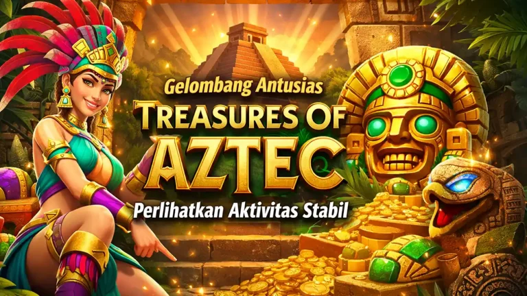 Gelombang Antusias Treasures Of Aztec Perlihatkan Aktivitas Stabil